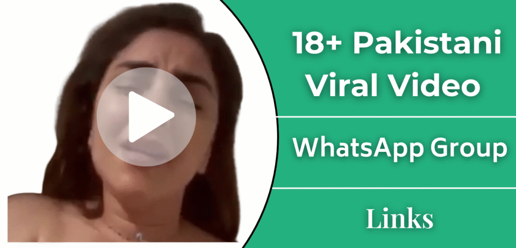 18+ Pakistani Viral Video Whatsapp Groups Link | Explore Leaks Sexy Videos