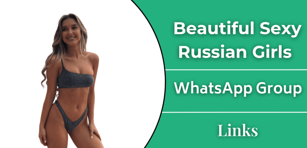 Beautiful Sexy Russian Girls WhatsApp Group Links
