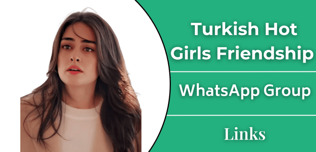 Turkish Hot Girls Friendship WhatsApp Group Links