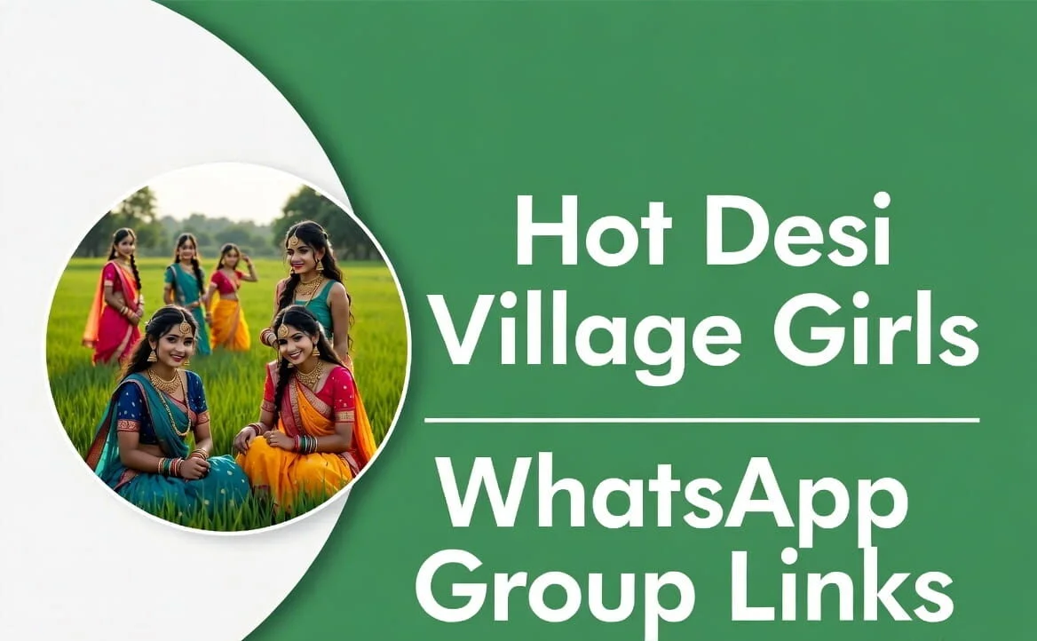 Desi Village Girls WhatsApp Group Links | 12+ Active Chat & Dating Groups